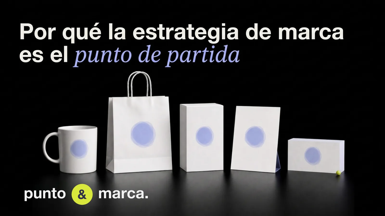 Por qué la estrategia de marca es el punto de partida